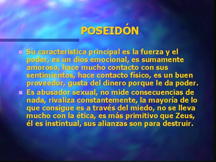 POSEIDÓN Su caracteristica principal es la fuerza y el poder, es un dios emocional,