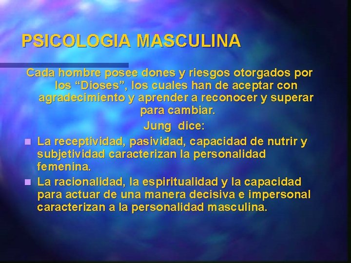 PSICOLOGIA MASCULINA Cada hombre posee dones y riesgos otorgados por los “Dioses”, los cuales