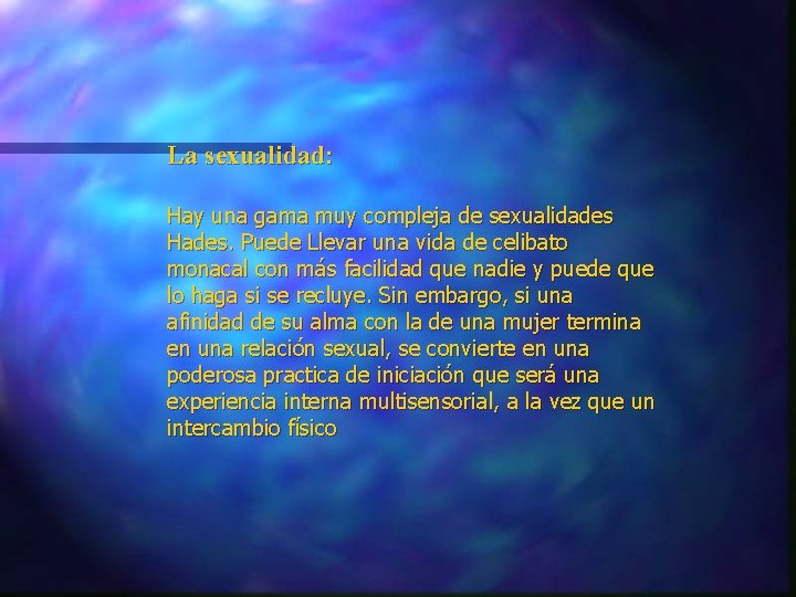 La sexualidad: Hay una gama muy compleja de sexualidades Hades. Puede Llevar una vida