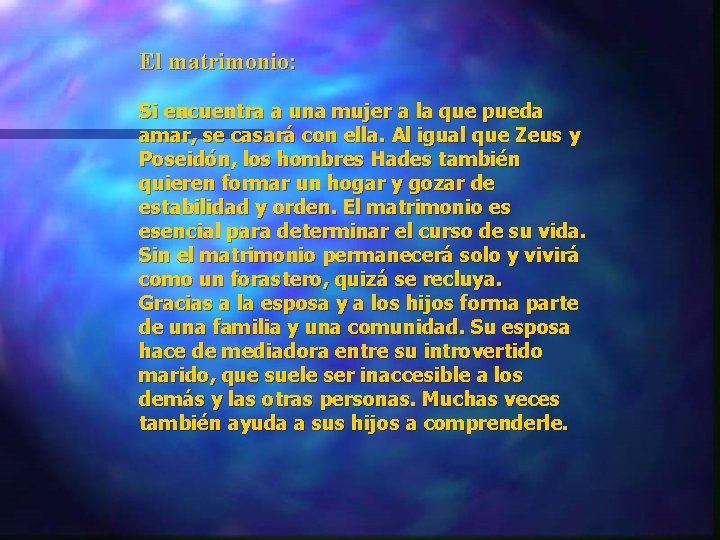 El matrimonio: Si encuentra a una mujer a la que pueda amar, se casará