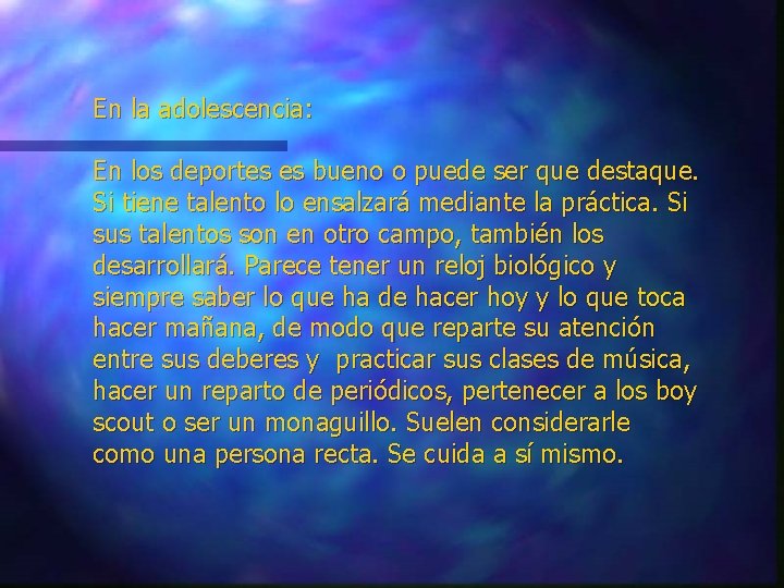 En la adolescencia: En los deportes es bueno o puede ser que destaque. Si