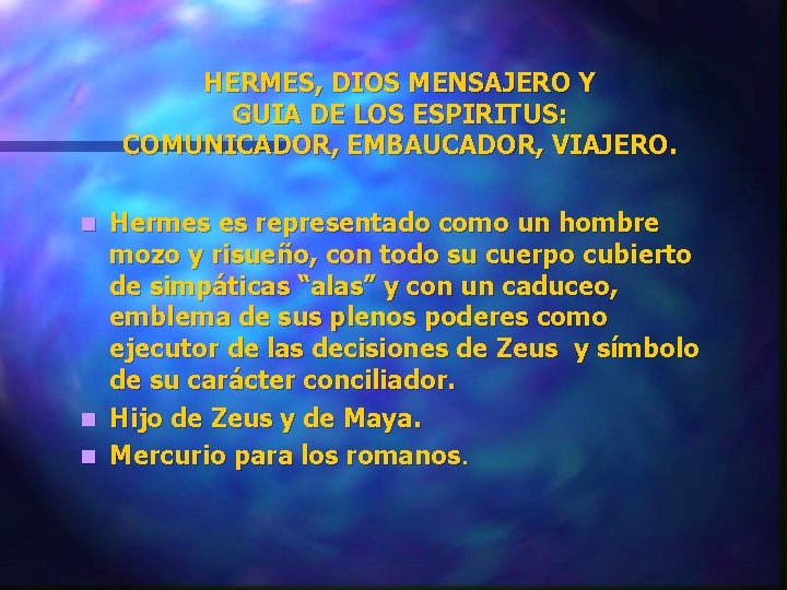 HERMES, DIOS MENSAJERO Y GUIA DE LOS ESPIRITUS: COMUNICADOR, EMBAUCADOR, VIAJERO. Hermes es representado