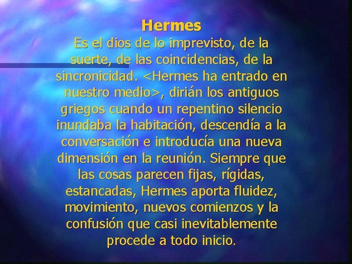 Hermes Es el dios de lo imprevisto, de la suerte, de las coincidencias, de