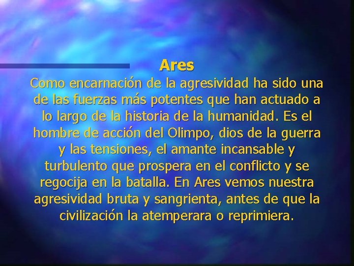 Ares Como encarnación de la agresividad ha sido una de las fuerzas más potentes