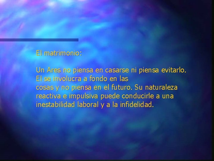 El matrimonio: Un Ares no piensa en casarse ni piensa evitarlo. El se involucra