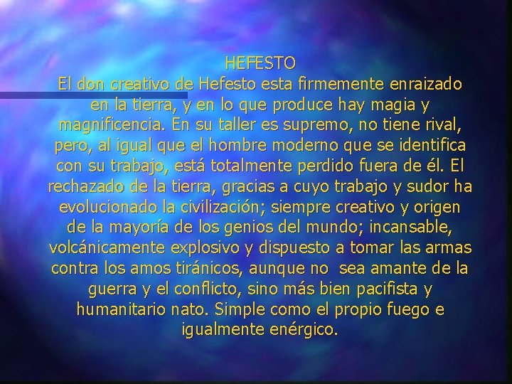 HEFESTO El don creativo de Hefesto esta firmemente enraizado en la tierra, y en