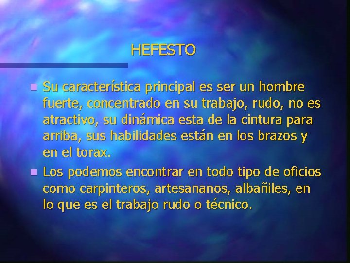 HEFESTO Su característica principal es ser un hombre fuerte, concentrado en su trabajo, rudo,