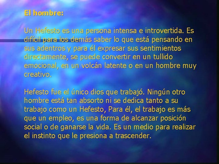 El hombre: Un Hefesto es una persona intensa e introvertida. Es difícil para los