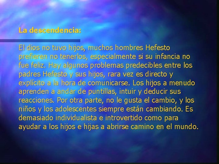 La descendencia: El dios no tuvo hijos, muchos hombres Hefesto prefieren no tenerlos, especialmente