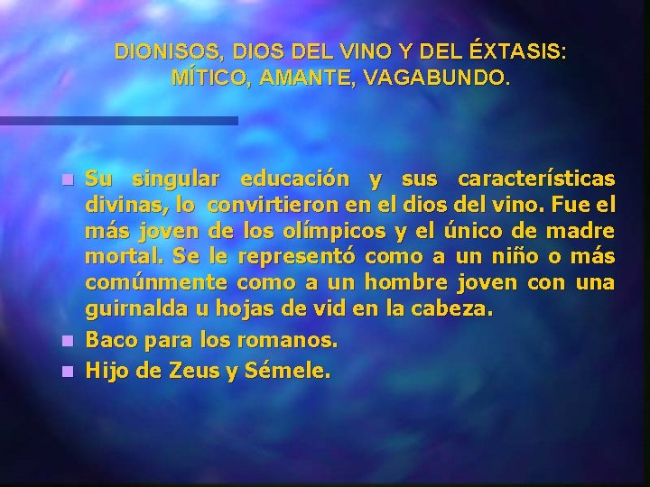 DIONISOS, DIOS DEL VINO Y DEL ÉXTASIS: MÍTICO, AMANTE, VAGABUNDO. Su singular educación y