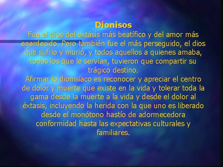 Dionisos Fue el dios del extásis más beatífico y del amor más enardecido. Pero