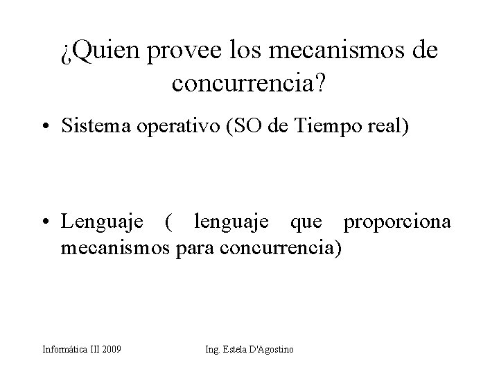 ¿Quien provee los mecanismos de concurrencia? • Sistema operativo (SO de Tiempo real) •