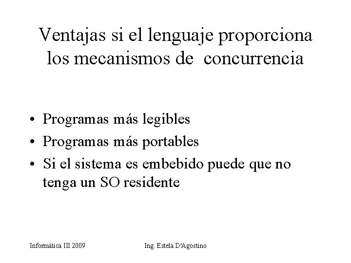 Ventajas si el lenguaje proporciona los mecanismos de concurrencia • Programas más legibles •