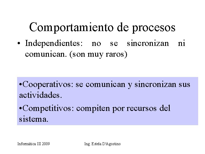 Comportamiento de procesos • Independientes: no se sincronizan ni comunican. (son muy raros) •