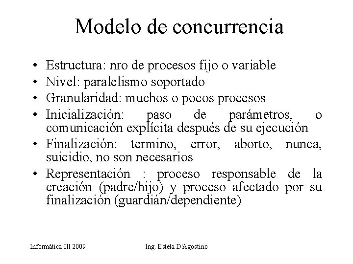 Modelo de concurrencia • • Estructura: nro de procesos fijo o variable Nivel: paralelismo