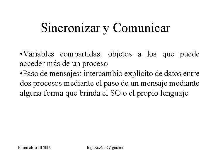 Sincronizar y Comunicar • Variables compartidas: objetos a los que puede acceder más de