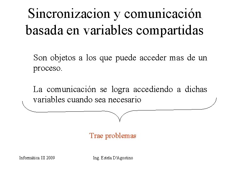 Sincronizacion y comunicación basada en variables compartidas Son objetos a los que puede acceder