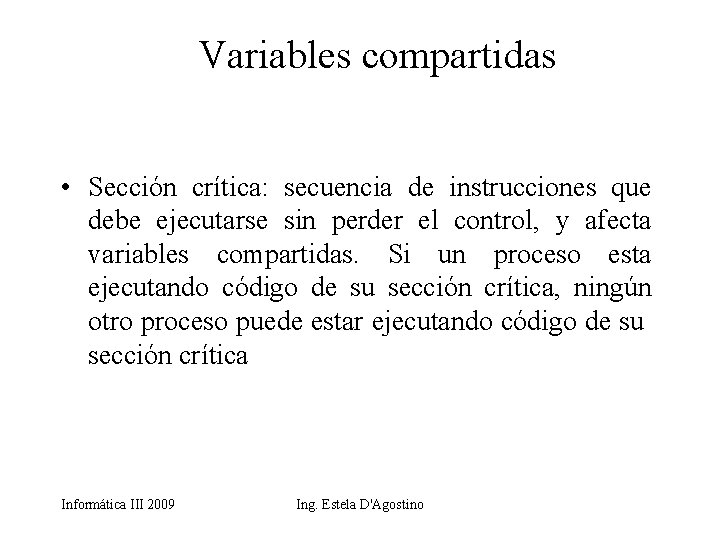 Variables compartidas • Sección crítica: secuencia de instrucciones que debe ejecutarse sin perder el