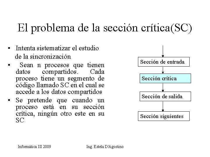 El problema de la sección crítica(SC) • Intenta sistematizar el estudio de la sincronización