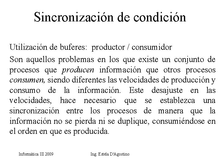 Sincronización de condición Utilización de buferes: productor / consumidor Son aquellos problemas en los