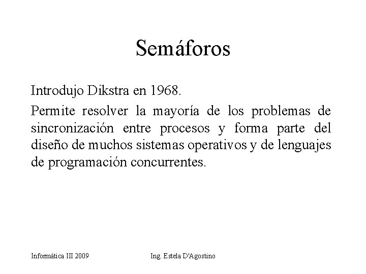 Semáforos Introdujo Dikstra en 1968. Permite resolver la mayoría de los problemas de sincronización