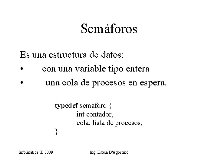 Semáforos Es una estructura de datos: • con una variable tipo entera • una