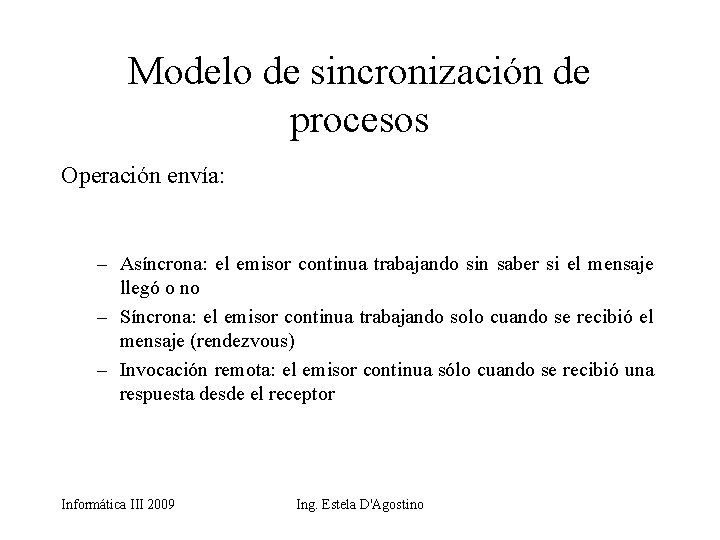 Modelo de sincronización de procesos Operación envía: – Asíncrona: el emisor continua trabajando sin