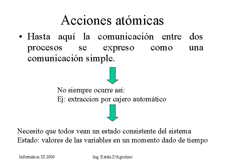 Acciones atómicas • Hasta aquí la comunicación entre dos procesos se expreso como una