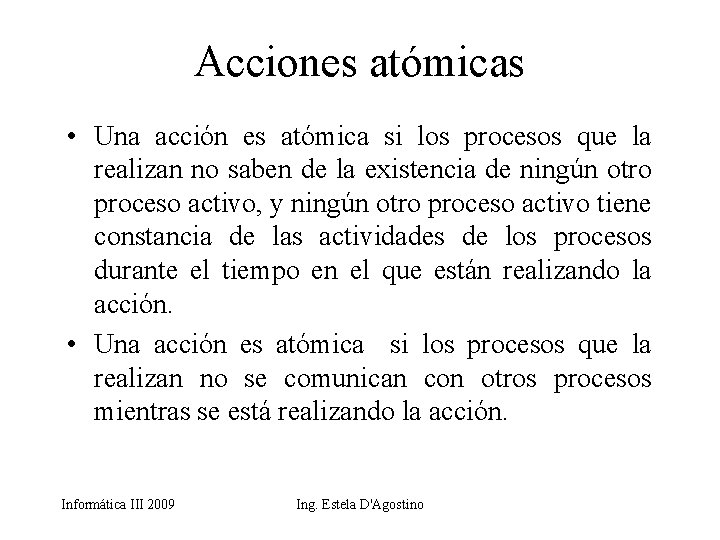 Acciones atómicas • Una acción es atómica si los procesos que la realizan no