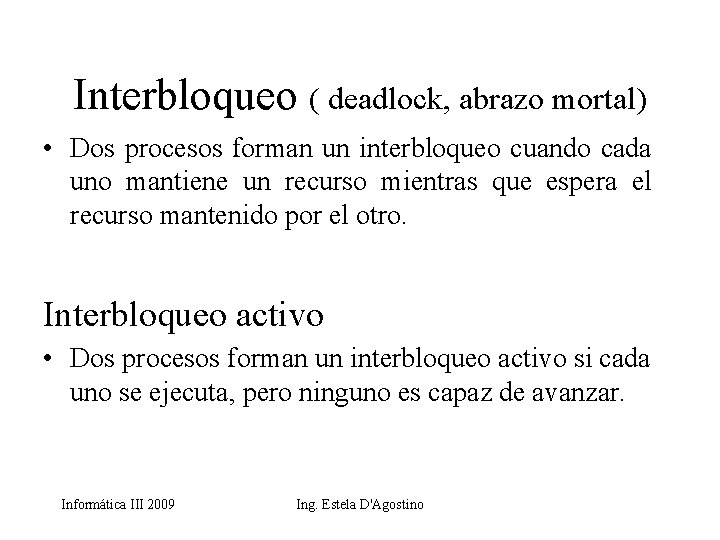 Interbloqueo ( deadlock, abrazo mortal) • Dos procesos forman un interbloqueo cuando cada uno