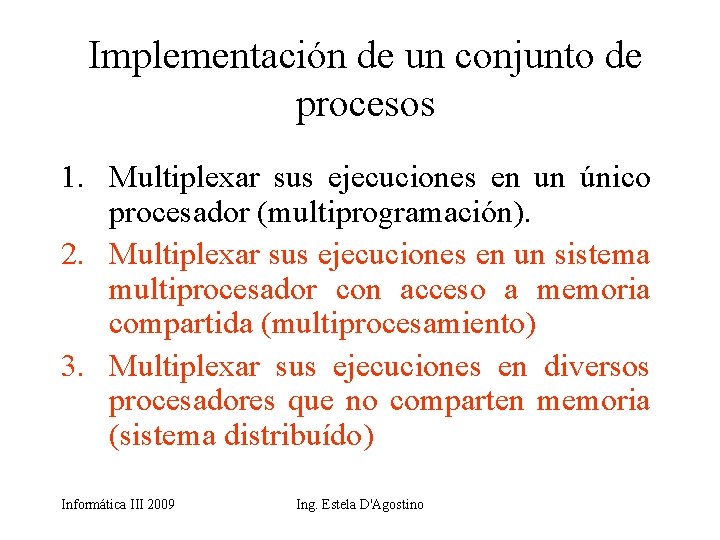 Implementación de un conjunto de procesos 1. Multiplexar sus ejecuciones en un único procesador