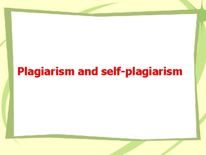 Plagiarism and self-plagiarism 