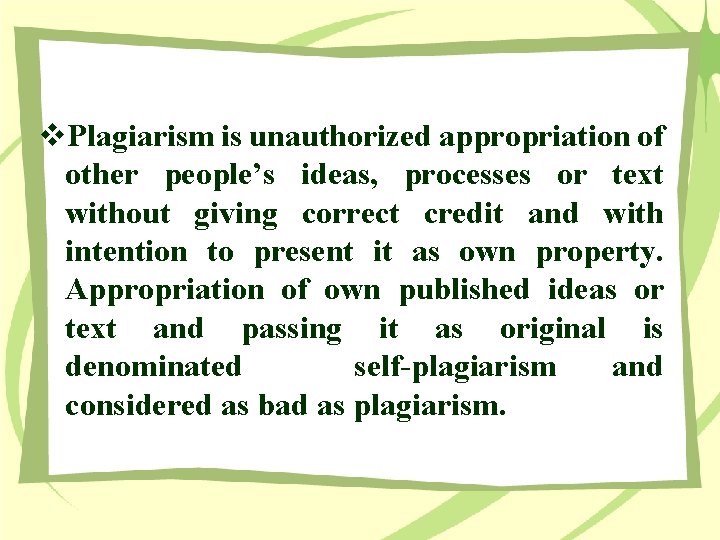 v. Plagiarism is unauthorized appropriation of other people’s ideas, processes or text without giving