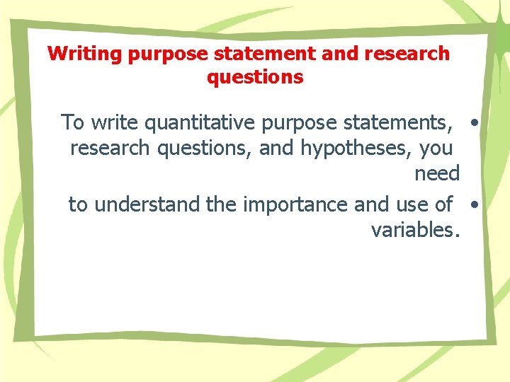 Writing purpose statement and research questions To write quantitative purpose statements, • research questions,