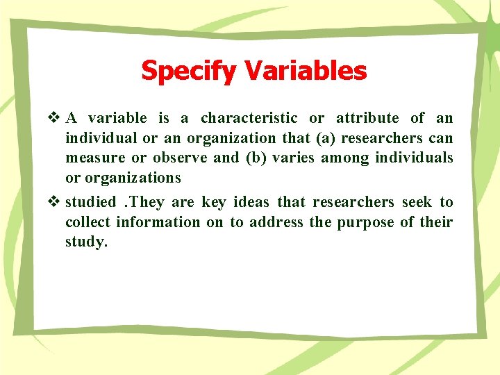 Specify Variables v A variable is a characteristic or attribute of an individual or