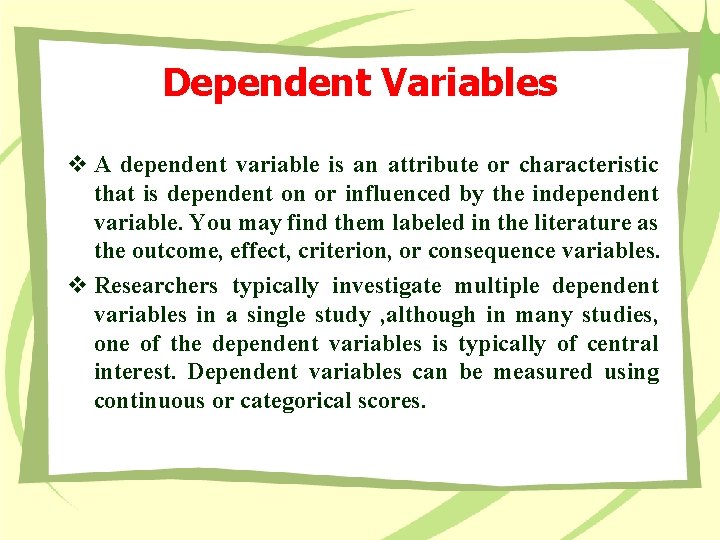 Dependent Variables v A dependent variable is an attribute or characteristic that is dependent