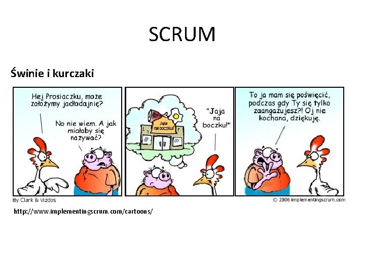 SCRUM Świnie i kurczaki http: //www. implementingscrum. com/cartoons/ 