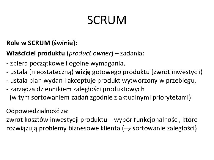 SCRUM Role w SCRUM (świnie): Właściciel produktu (product owner) – zadania: - zbiera początkowe