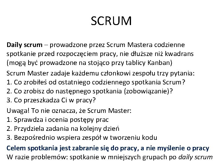 SCRUM Daily scrum – prowadzone przez Scrum Mastera codzienne spotkanie przed rozpoczęciem pracy, nie