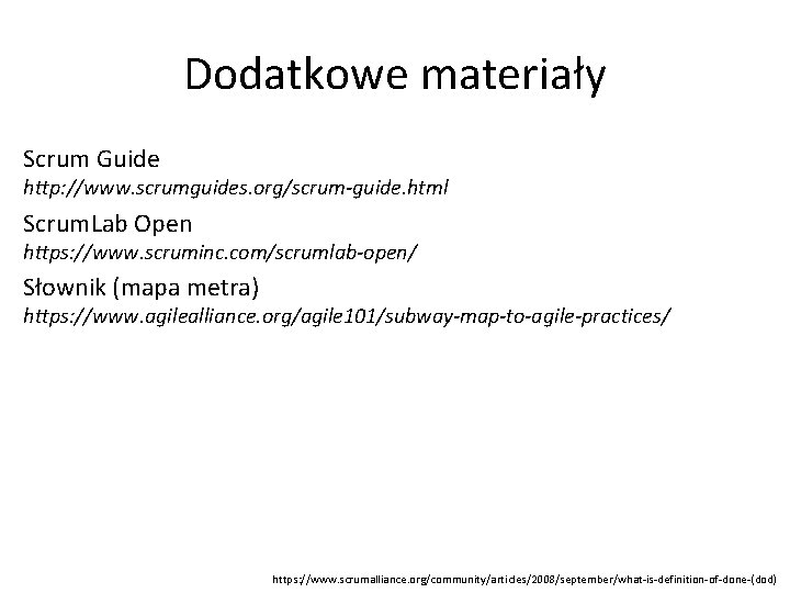 Dodatkowe materiały Scrum Guide http: //www. scrumguides. org/scrum-guide. html Scrum. Lab Open https: //www.