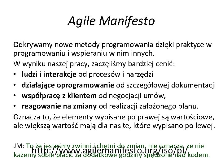Agile Manifesto Odkrywamy nowe metody programowania dzięki praktyce w programowaniu i wspieraniu w nim