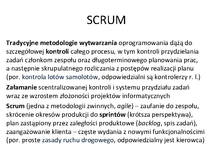 SCRUM Tradycyjne metodologie wytwarzania oprogramowania dążą do szczegółowej kontroli całego procesu, w tym kontroli