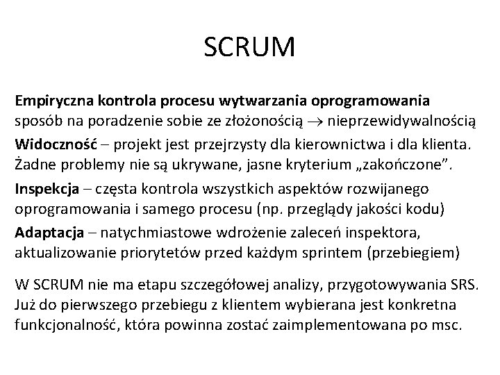 SCRUM Empiryczna kontrola procesu wytwarzania oprogramowania sposób na poradzenie sobie ze złożonością nieprzewidywalnością Widoczność