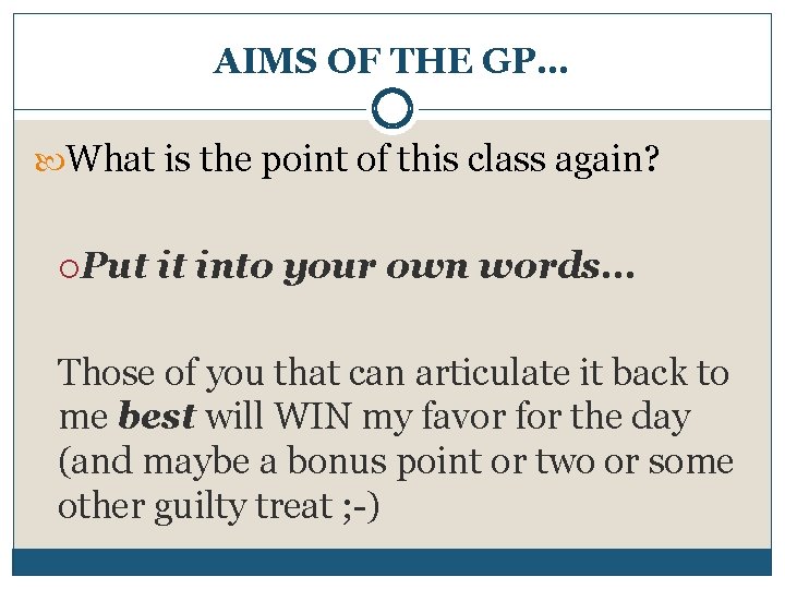 AIMS OF THE GP… What is the point of this class again? Put it