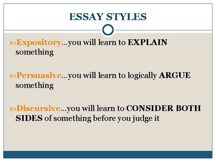 ESSAY STYLES Expository…you will learn to EXPLAIN something Persuasive…you will learn to logically ARGUE