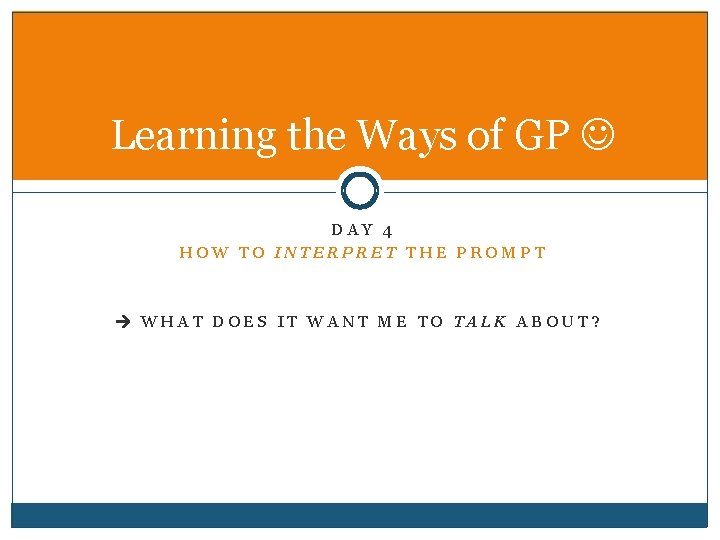 Learning the Ways of GP DAY 4 HOW TO INTERPRET THE PROMPT WHAT DOES