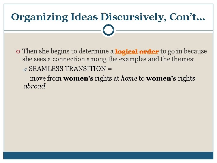 Organizing Ideas Discursively, Con’t… Then she begins to determine a to go in because