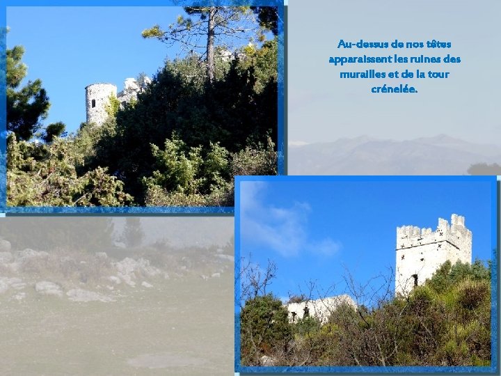 Au-dessus de nos têtes apparaissent les ruines des murailles et de la tour crénelée.