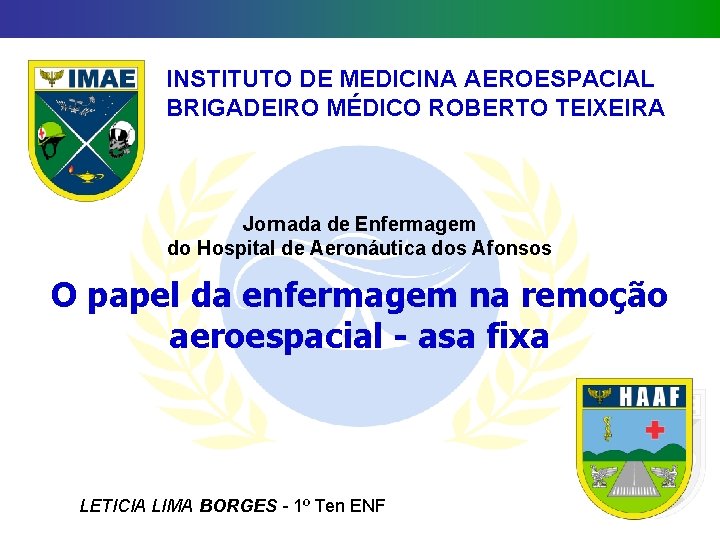 INSTITUTO DE MEDICINA AEROESPACIAL BRIGADEIRO MÉDICO ROBERTO TEIXEIRA Jornada de Enfermagem do Hospital de