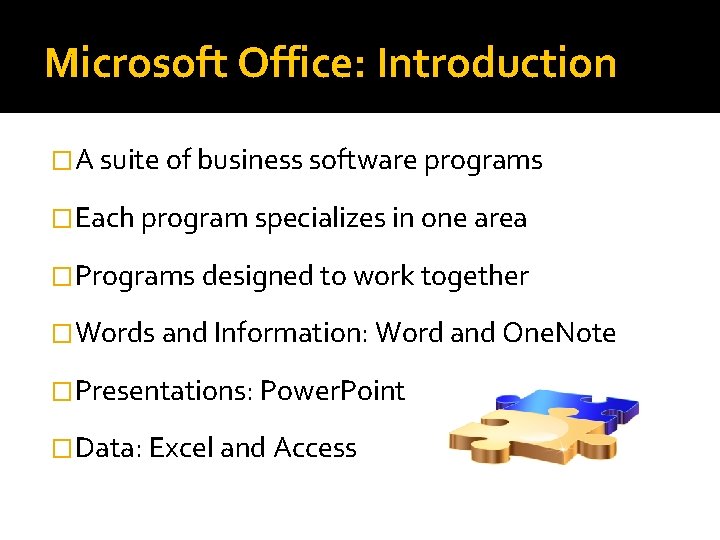 Microsoft Office: Introduction �A suite of business software programs �Each program specializes in one